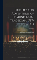 Life and Adventures of Edmund Kean, Tragedian. 1787-1833; Volume 1