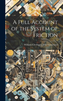 Full Account of the System of Friction