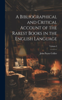 Bibliographical and Critical Account of the Rarest Books in the English Language; Volume I