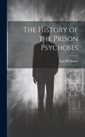 History of the Prison Psychoses