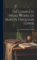 Complete Prose Works of Martin Farquhar Tupper