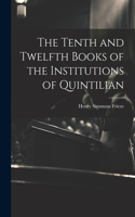 Tenth and Twelfth Books of the Institutions of Quintilian