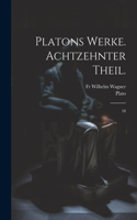 Platons Werke. Achtzehnter Theil.