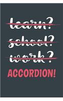 Learn? School? Work? Accordion!