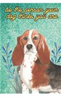 Be The Person Your Dog Thinks You Are: Basset Hound Pet Dog Funny Notebook and Journal. Hilarious Gag Book For School Home Office Note Taking, Drawing, Sketching, Notes or Daily Planner