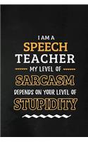 Speech Teacher - My Level of Sarcasm Depends on Your Level: Teacher Appreciation Gift: Blank Lined Notebook, Journal, diary to write in. Perfect Graduation Year End Inspirational Gift for Speech teachers ( Al