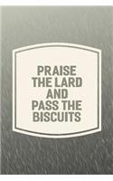 Praise The Lard And Pass The Biscuits: Funny Sayings on the cover Journal 104 Lined Pages for Writing and Drawing, Everyday Humorous, 365 days to more Humor & Happiness Year Long Journal 