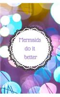 Mermaids do it better: Notebook/Journal/Diary (6 x 9) 120 Lined pages