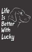 Life Is Better With Lucky: Blank Dotted Male Dog Name Personalized & Customized Labrador Notebook Journal for Women, Men & Kids. Chocolate, Yellow & Black Lab Accessories Item