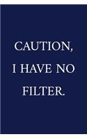 Caution, I Have No Filter.: c
