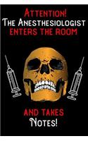 Attention - The Anesthesiologist enters the room and takes notes