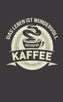 Das Leben ist wundervoll aber nur mit Kaffee