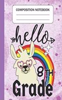 Hello 8th grade - Composition Notebook: Wide Ruled Lined Journal for Llama Lovers eighth grade Students Kids and Llama teachers Appreciation Gift