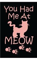You had me at meow: Gifts for Cat Lovers of Cat Day, Cat related gifts for Cats, cat gift ideas, Funny gifts for cat lovers, cat lady gifts ( gifts for pet lovers )