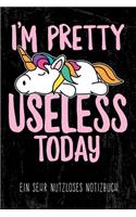 I'm pretty useless today - Ein sehr nutzloses Notizbuch