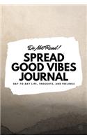 Do Not Read! Spread Good Vibes Journal: Day-To-Day Life, Thoughts, and Feelings (6x9 Softcover Lined Journal / Notebook)(32 6x9 Lined Journal)