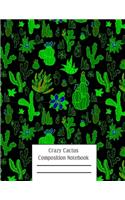 Crazy Cactus Compositon Notebook: Cacti Succulent Plants Writing Pages