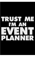 Trust Me I'm an Event Planner: Funny Writing Notebook, Journal for Work, Daily Diary, Planner, Organizer for Events Coordinators, Event Planner