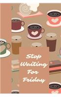 Stop Waiting for Friday