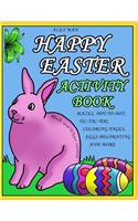 Happy Easter Activity Book: Activity Book for Kids, Fun Puzzles, Coloring Pages, Mazes and More. Suitable for Ages 4 - 10. Black and White Version.(1 Easter Activity Book)