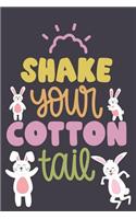 Shake Your Cotton Tail: Funny Bunny Gift Notebook: Lined Journal Diary for Rabbit Lovers: Awesome Easter Gift