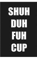 Shuh Duh Fuh Cup