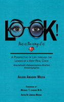 LOOK! This is the way it is: A Perspective of Life through the Lenses of a Very Real Chick