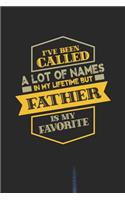 I've Been Called A Lot Of Names In My Lifetime But Father Is My Favorite: Family life Grandpa Dad Men love marriage friendship parenting wedding divorce Memory dating Journal Blank Lined Note Book Gift