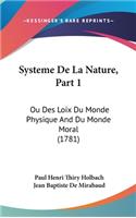 Systeme de La Nature, Part 1: Ou Des Loix Du Monde Physique and Du Monde Moral (1781)
