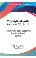 Vita Viglii Ab Aytta Zuichemi V3, Part 1