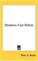 Shadows Cast Before