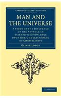 Man and the Universe: A Study of the Influence of the Advance in Scientific Knowledge upon our Understanding of Christianity(Cambridge Library Collection - Science and Religion)