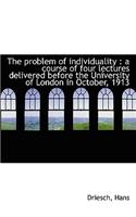 The Problem of Individuality: A Course of Four Lectures Delivered Before the University of London