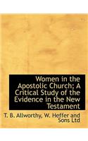Women in the Apostolic Church; A Critical Study of the Evidence in the New Testament