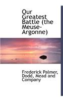 Our Greatest Battle (the Meuse-Argonne)