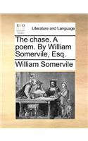 Chase. a Poem. by William Somervile, Esq.