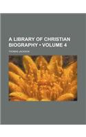 A Library of Christian Biography (Volume 4)