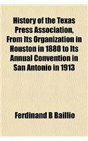 History of the Texas Press Association, from Its Organization in Houston in 1880 to Its Annual Convention in San Antonio in 1913