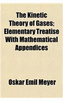 The Kinetic Theory of Gases; Elementary Treatise with Mathematical Appendices
