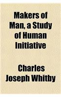 Makers of Man, a Study of Human Initiative