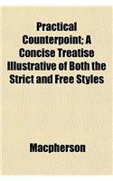 Practical Counterpoint; A Concise Treatise Illustrative of Both the Strict and Free Styles