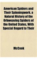 American Spiders and Their Spinningwork. a Natural History of the Orbweaving Spiders of the United States, with Special Regard to Their