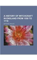 A History of Witchcraft in England from 1558 to 1718