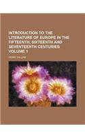 Introduction to the Literature of Europe in the Fifteenth, Sixteenth and Seventeenth Centuries Volume 1