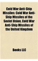 Cold War Anti-Ship Missiles: Cold War Anti-Ship Missiles of the Soviet Union, Cold War Anti-Ship Missiles of the United Kingdom(English)
