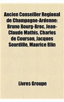 Ancien Conseiller Rgional de Champagne-Ardenne: Bruno Bourg-Broc, Jean-Claude Mathis, Charles de Courson, Jacques Sourdille, Maurice Blin(French)
