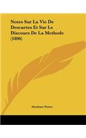 Notes Sur La Vie De Descartes Et Sur Le Discours De La Methode (1896)