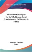 Recherches Historiques Sur Le Tabellionage Royal Principalement En Normandie (1863)