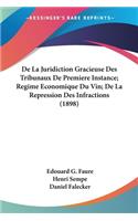 De La Juridiction Gracieuse Des Tribunaux De Premiere Instance; Regime Economique Du Vin; De La Repression Des Infractions (1898)
