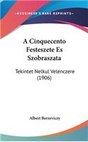 A Cinquecento Festeszete Es Szobraszata